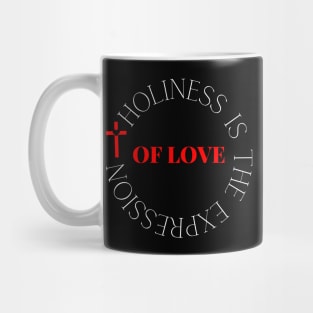 Holiness Is The Expression Of Love - Christian Mug